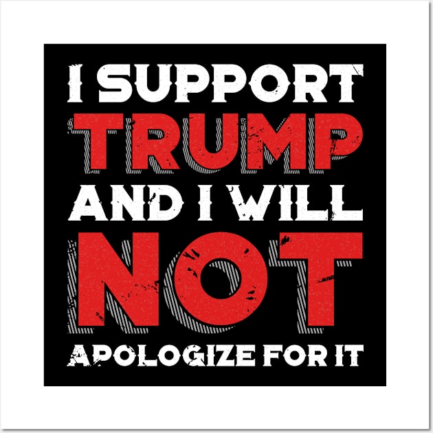 I Support Trump And I Will Not Apologize For It - Minimalist Wall Art by StreetDesigns